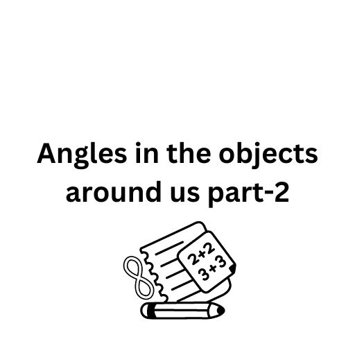 Angles in the objects around us part-2